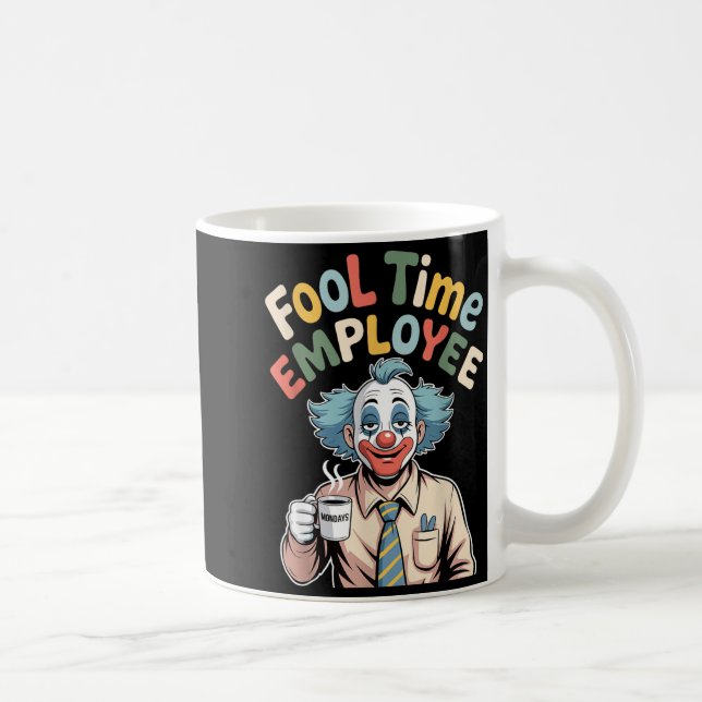 Mug Fool Time Employee Funny Clown Office Humor Work J (Droite)