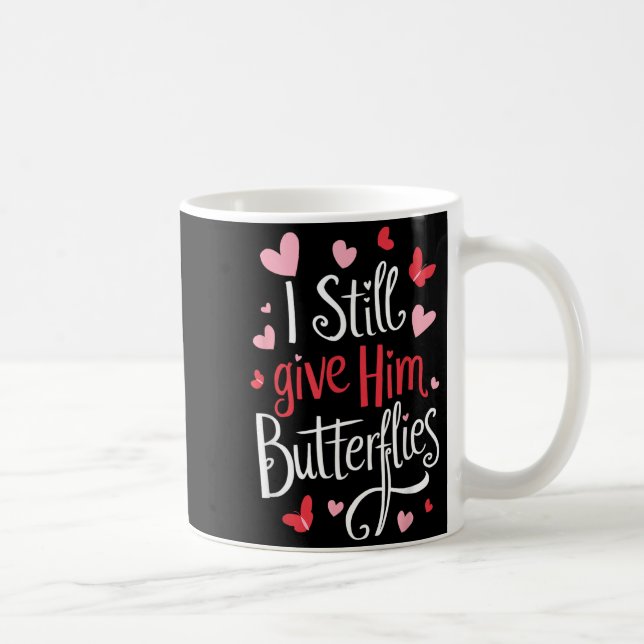 Mug For Couples _ I Still Give Him Butterflies _ Funny (Droite)