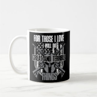 Mug For Those I Love I Will Do Great And Terrible Thin