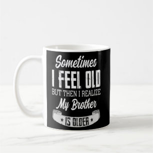 Mug Frère Parfois je me sens Vieux Réaliser Frère est 