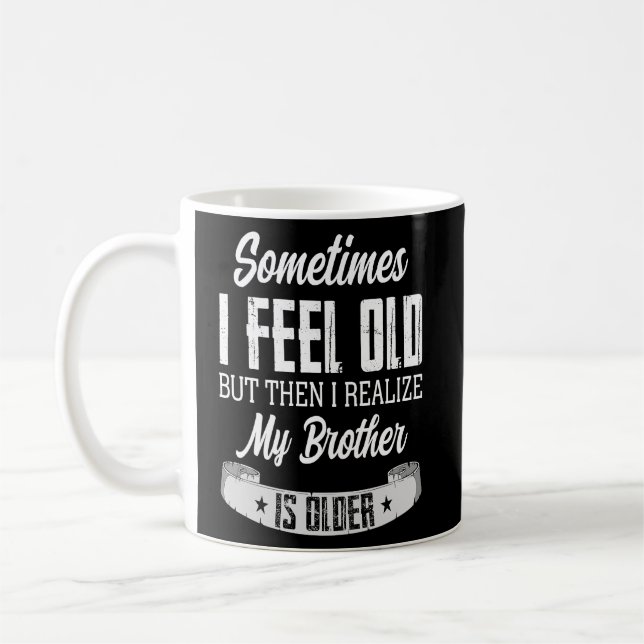 Mug Frère Parfois je me sens Vieux Réaliser Frère est  (Gauche)