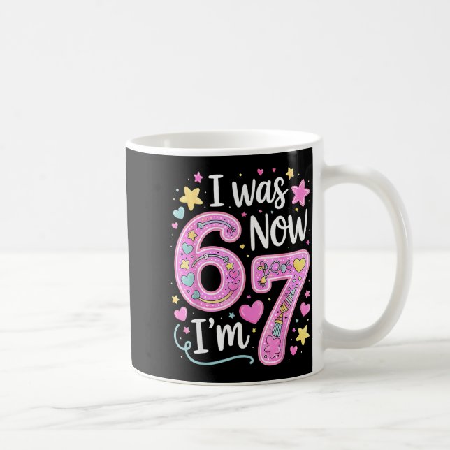 Mug Funny 67 Meme 7th Birthday Girl I Was 6 Now I'm 7  (Droite)