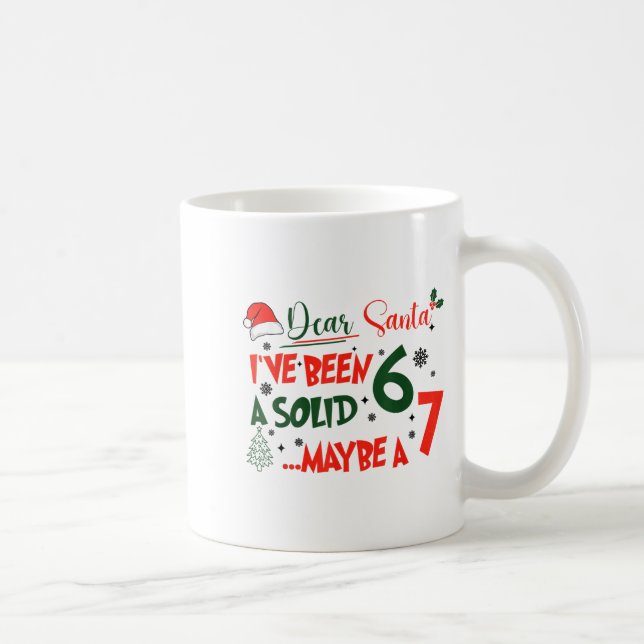 Mug Funny 67 Six Seven Dear Santa I've Been A Solid 6  (Droite)