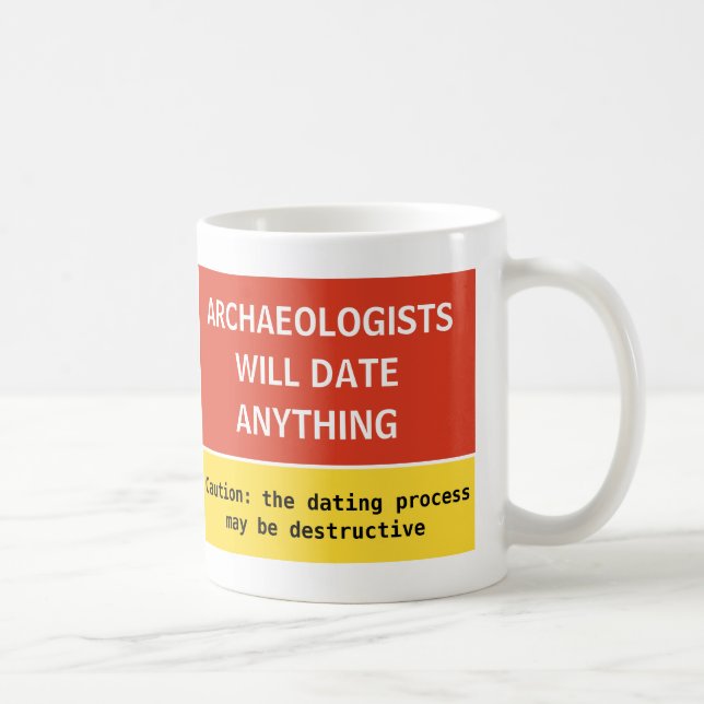 Mug Funny Archaeologues dateront n'importe quoi de pla (Droite)