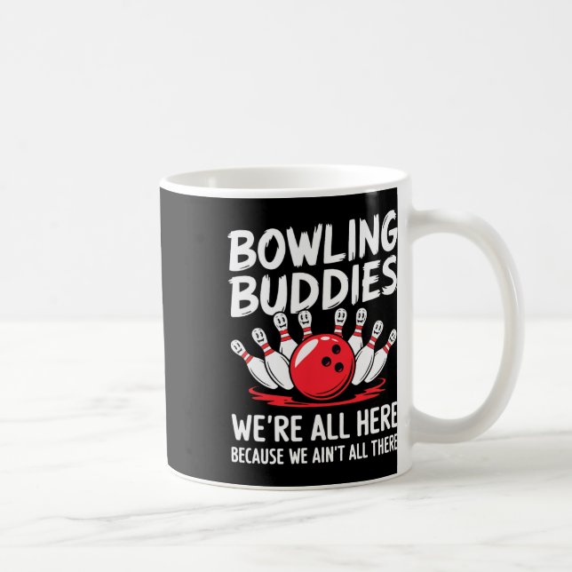 Mug Funny Bowling Buddies We Ain't All There Bowling T (Droite)