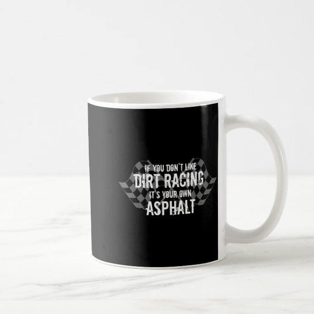 Mug Funny Dirt Track Racing Quotes If You Don't Like D (Droite)