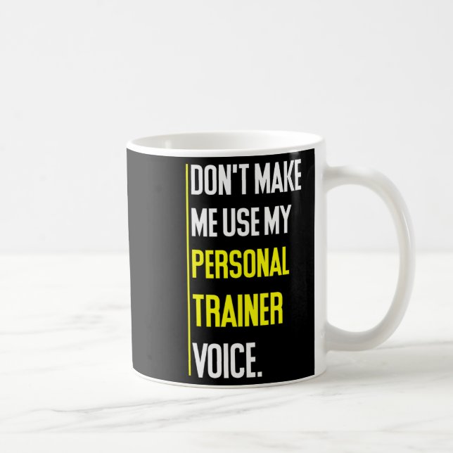 Mug Funny Don't Make Me Use My Trainer Voice  (Droite)