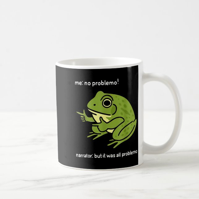 Mug Funny Frog Me No Problemo Narrator_ But It Was All (Droite)