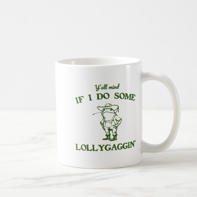 Mug Funny Frog Quote Y'all Mind If I Do Some Lollygagg (Droite)