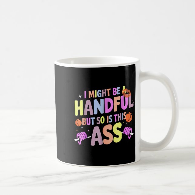 Mug Funny Gym Quote I Might Be A Handful Workout  (Droite)