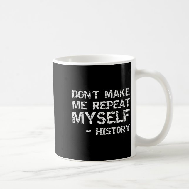 Mug Funny History Joke Quote For Men Don't Make Me Rep (Droite)