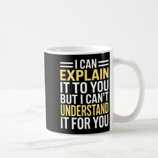 Mug Funny I Can’t Explain It To You - Smart Gag Gift  (Droite)