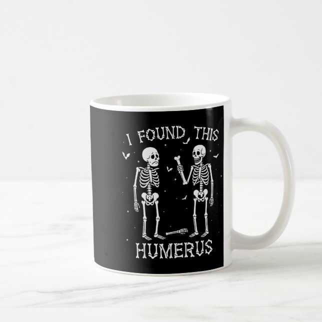 Mug Funny I Found This Humerus Skeleton Halloween Cost (Droite)