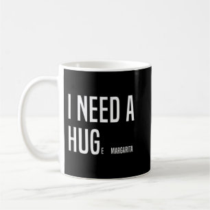 Mug FUNNY J'AI BESOIN D'UN HUGe Margarita