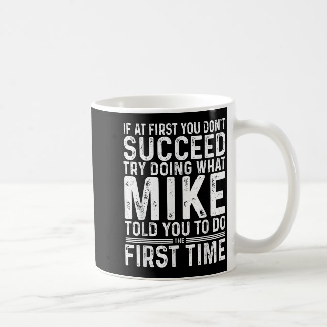 Mug Funny Mike If At First You Don't Succeed Try Doing (Droite)