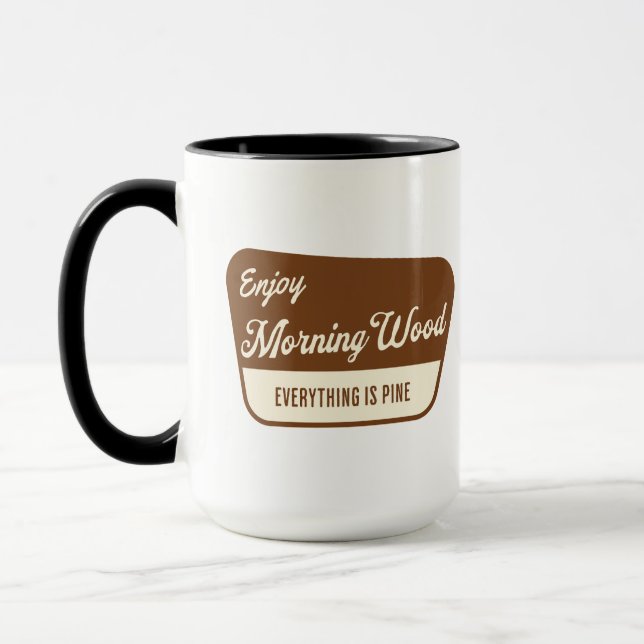 Mug Funny Morning Wood Everything is Pine (Gauche)
