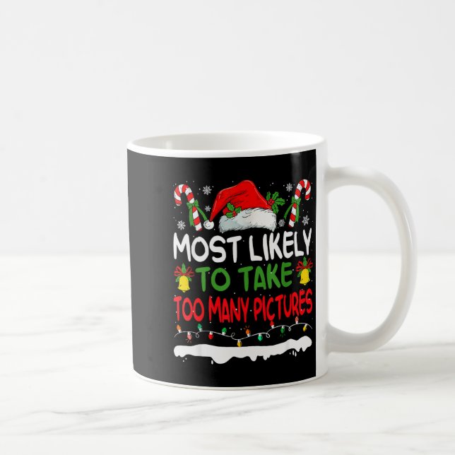 Mug Funny Most Likely To Take Too Many Ctures Christma (Droite)