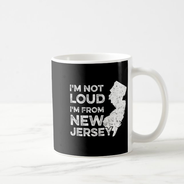Mug Funny New Jersey , I'm Not Loud I'm From New Jerse (Droite)