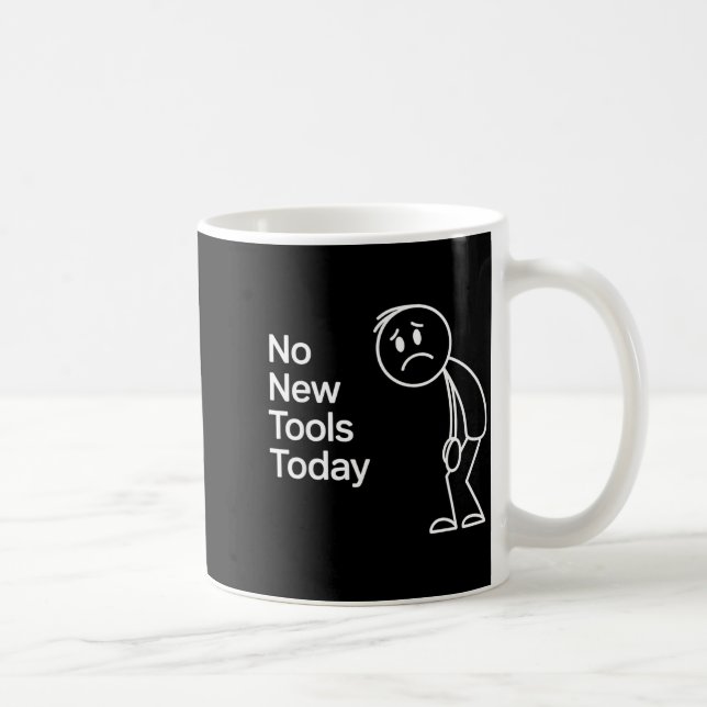 Mug Funny No New Tools Today  (Droite)