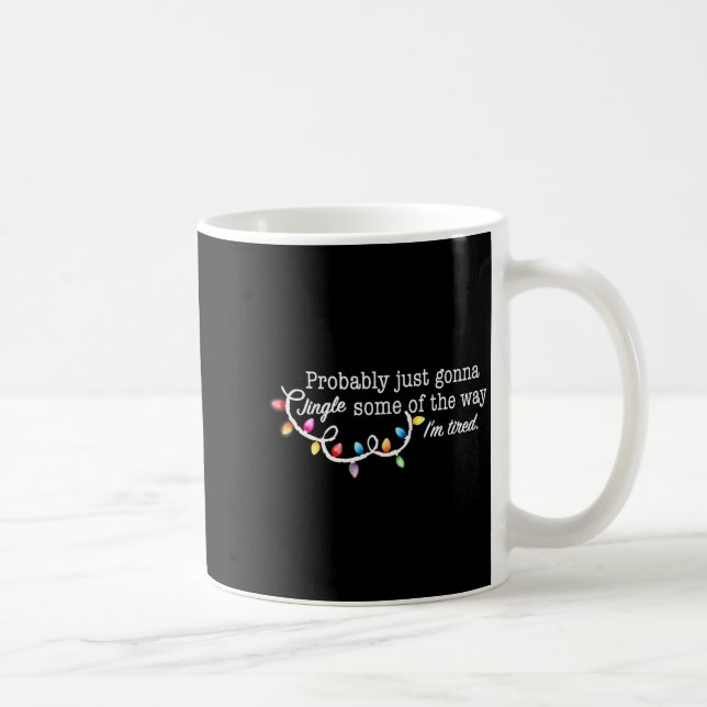 Mug Funny Probably Just Gonna Jingle Some Of The Way I (Droite)
