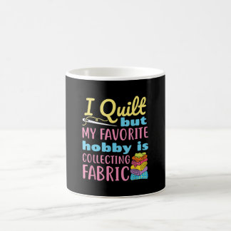 Mug Funny Quilting I Quilt But My Hobby Is Collecting