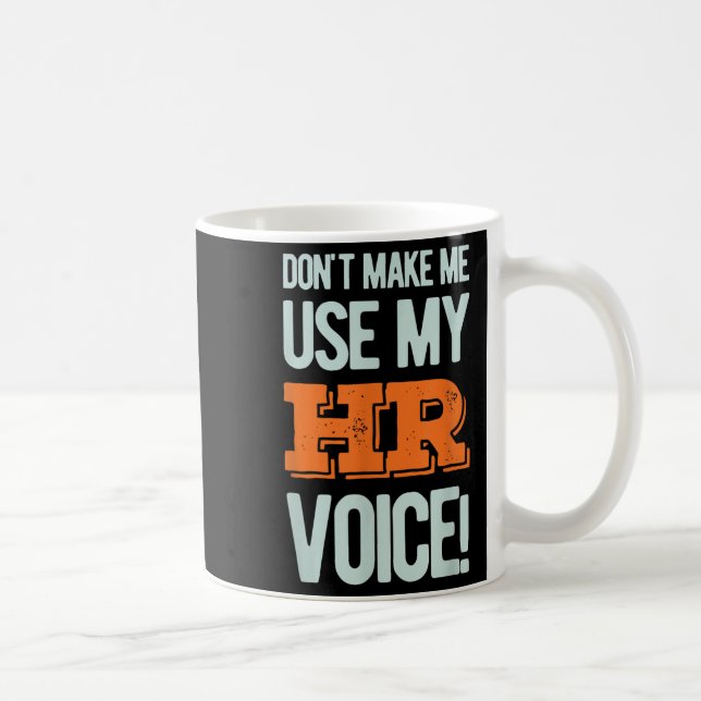 Mug Funny Quote Don't Make Me Use My Hr Voice Design  (Droite)