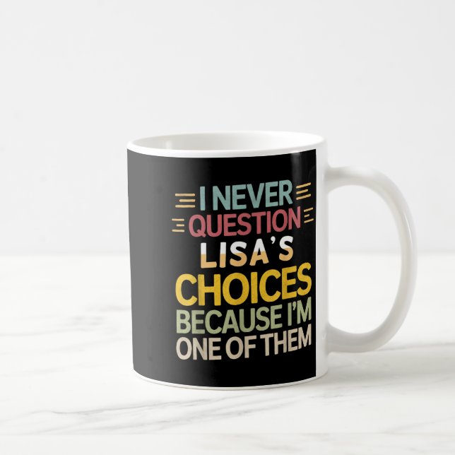 Mug Funny Relationship Quote I Never Question Lisa’s C (Droite)