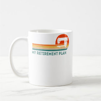 Mug Funny Retired My Retirement Plan Sewing Quilting R