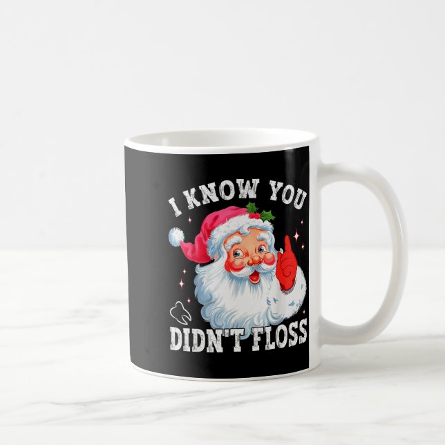 Mug Funny Santa I Know You Didn't Floss Dentist Dental (Droite)