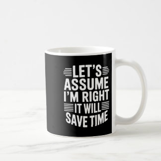 Mug Funny sarcastic let's assume right will save time