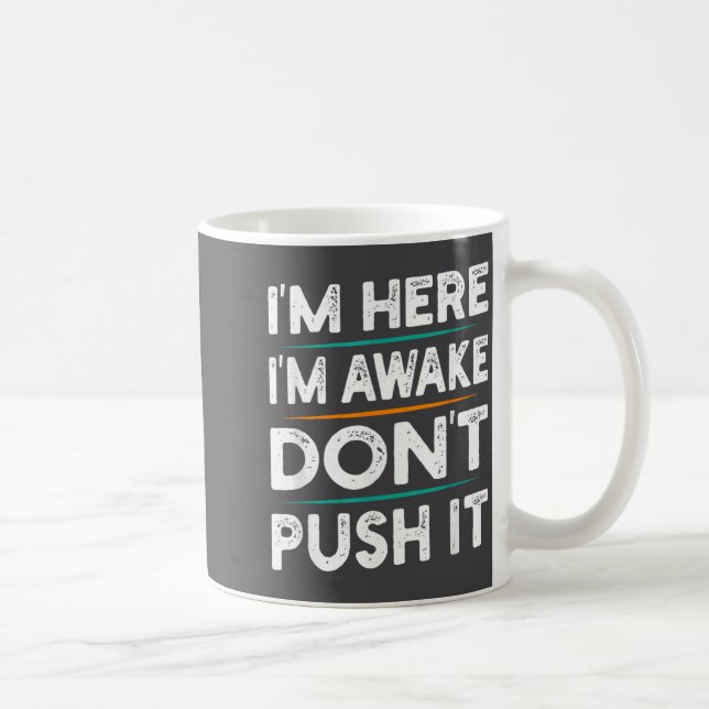 Mug Funny Sarcastic Quote Saying Motivation I'm Here I (Droite)