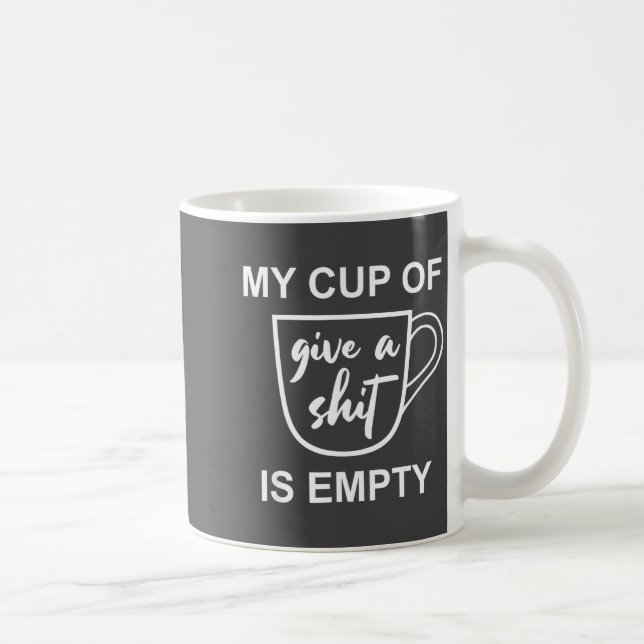 Mug Funny Sarcastic Saying My Cup-of Give A -is Empty  (Droite)