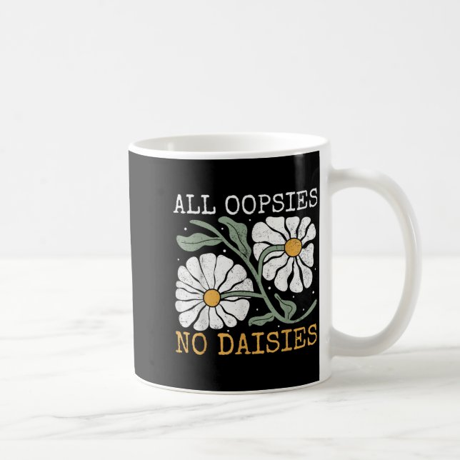 Mug Funny Saying Humor All Oopsies No Daisies  (Droite)