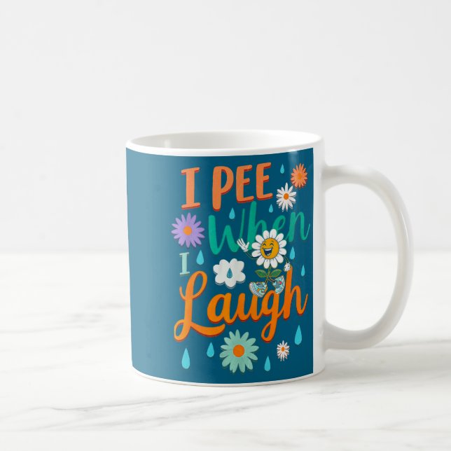 Mug Funny Saying I Pee When I Laugh Flower Fun Pun Gag (Droite)