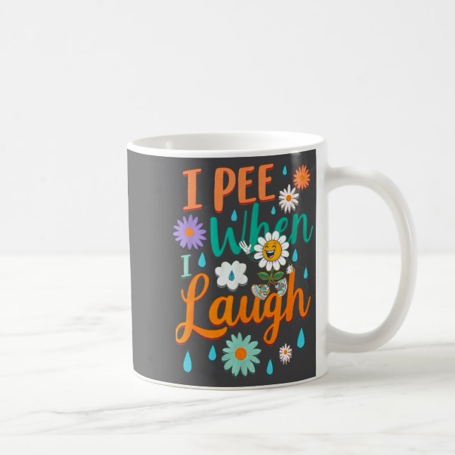 Mug Funny Saying I Pee When I Laugh Flower Fun Pun Gag (Droite)