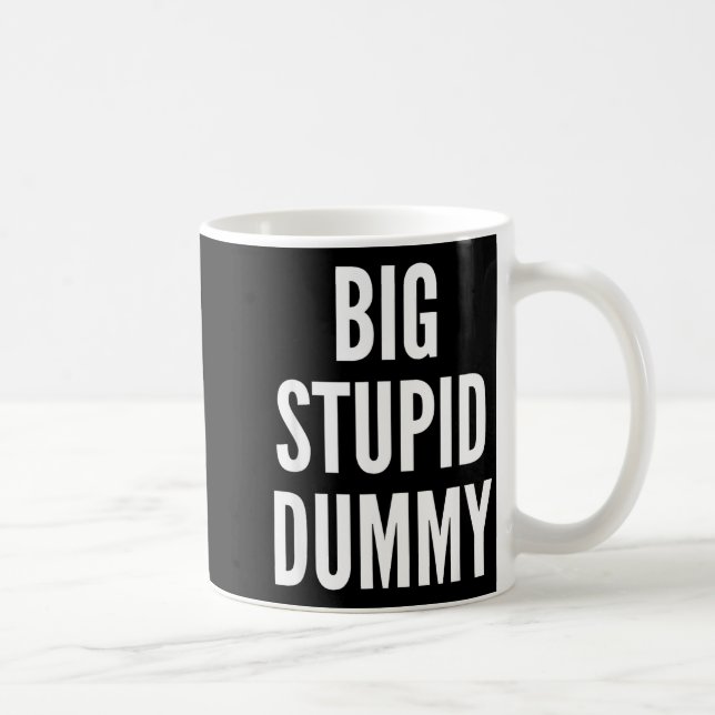 Mug Funny Self Deprecating Quote Big Stud Dummy  (Droite)