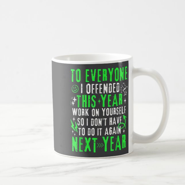 Mug Funny To Everyone I Offended This Year Work On You (Droite)