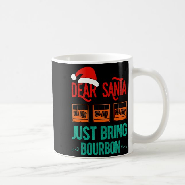 Mug Funny Xmas Dear Santa Just Bring Bourbon Christmas (Droite)