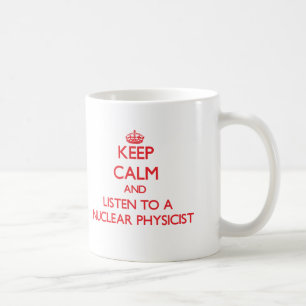 Mug Gardez le calme et écoutez un physicien nucléair