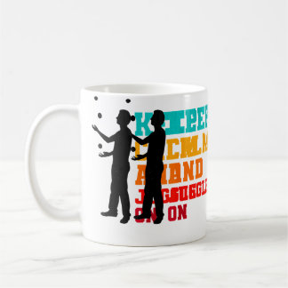 Mug Gardez Votre Calme Et Continuez à Jongler Art de J