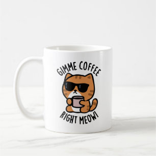 Mug Gimme café droit Meow drôle chat jeu