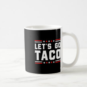 Mug Go Taco - Funny Patriotic Taco Trade Tariff