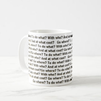 Mug Go where? To do what? With who? And at what cost? 