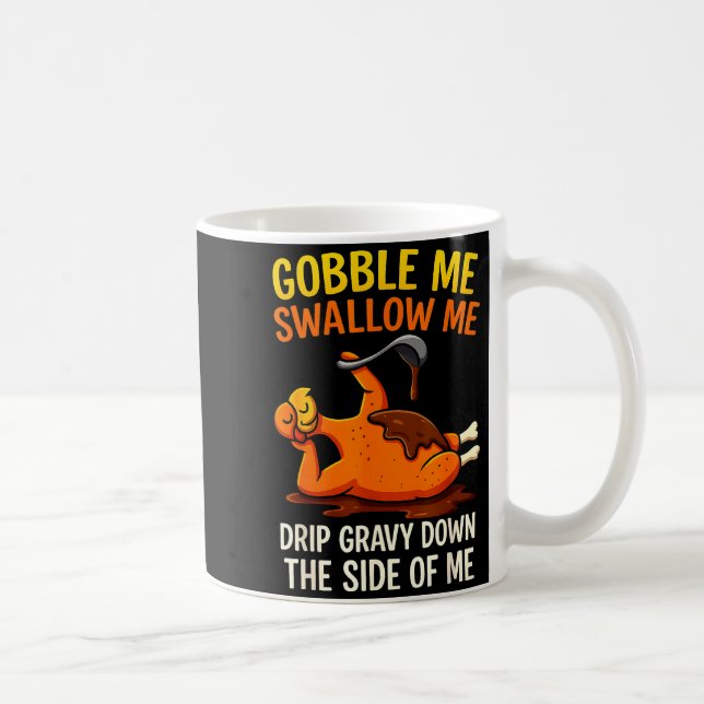 Mug Gobble Me Swallow Me Funny Turkey Feast Day Thanks (Droite)
