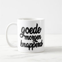 Goede Morgen Knapperd "Goodmorning beau "