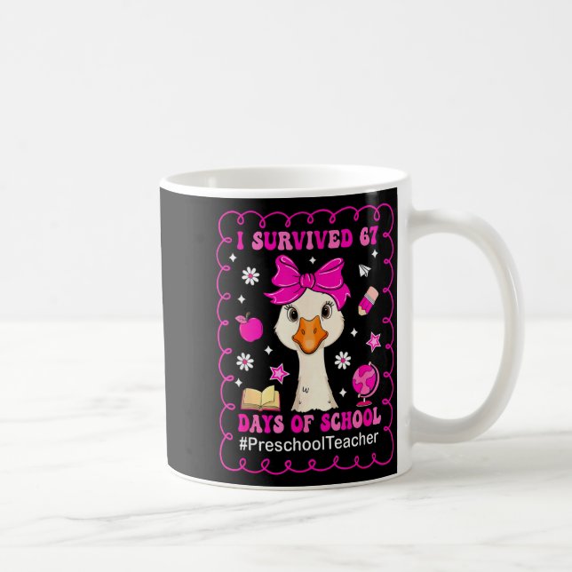 Mug Goose I Survived 67 Days Of School Preschool Teach (Droite)