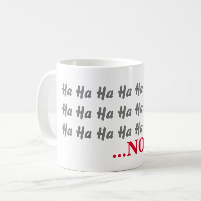 Mug Ha Ha Ha Ha ...NO Funny (Devant gauche)
