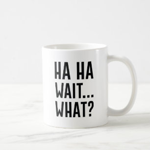 Mug Ha Ha Wait Quoi
