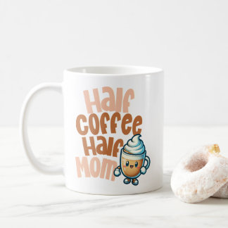 Mug Half Coffee Half Mom 