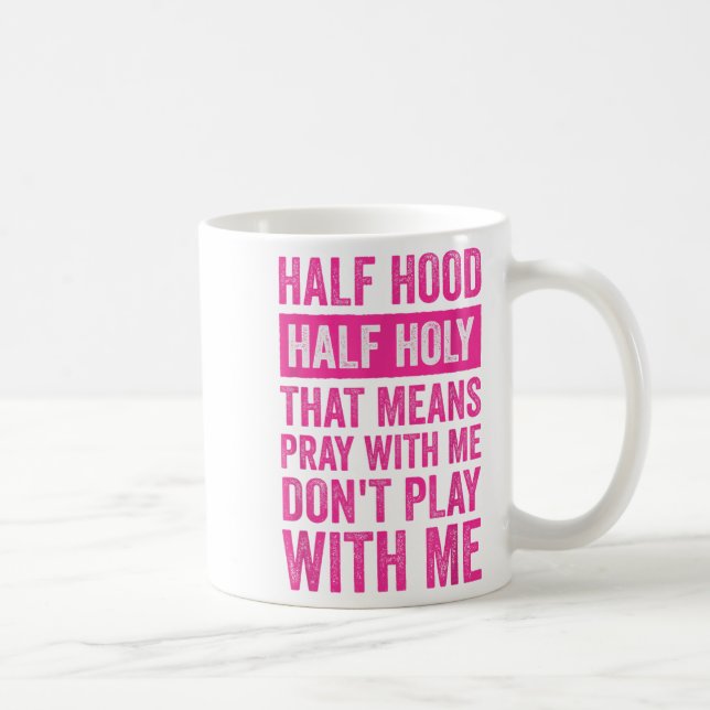 Mug Half Hood Half Holy Means Pray With Me Don't Play  (Droite)